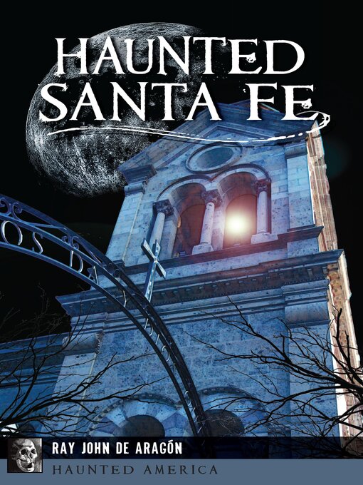 Title details for Haunted Santa Fe by Ray John de Aragón - Available